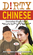 Dirty Chinese: Everyday Slang from 'What's Up?' to 'F*%# Off'