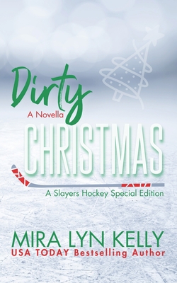 Dirty Christmas: A Slayers Hockey Special Edition Novella - Kelly, Mira Lyn