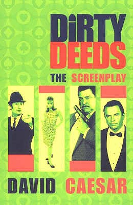 Dirty Deeds: The Screenplay - Caesar, David