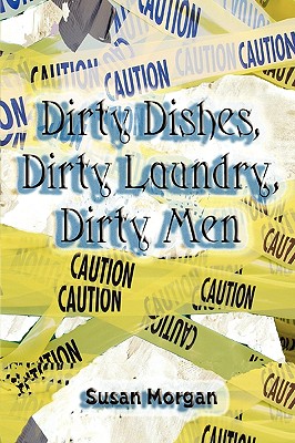 Dirty Dishes, Dirty Laundry, Dirty Men - Morgan, Susan