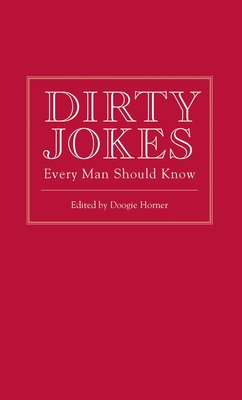 Dirty Jokes Every Man Should Know - Horner, Doogie (Editor)