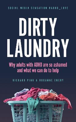 Dirty Laundry: Why adults with ADHD are so ashamed and what we can do to help - Pink, Richard, and Emery, Roxanne