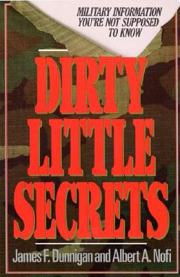 Dirty Little Secrets: Military Information You're Not Supposed to Know - Dunnigan, James F, and Nofi, Albert