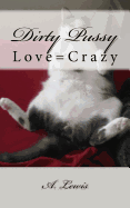 Dirty Pussy: Love=crazy