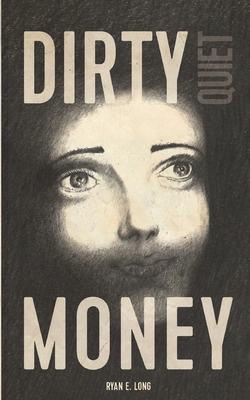 Dirty Quiet Money - Long, Ryan E