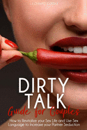 Dirty Talk: How to Revitalize your Sex Life, Using Sex Language to Increase your Partner Seduction