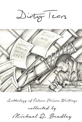 Dirty Tears: An Anthology of Folsom Prison Writings - Bradley, Michael R