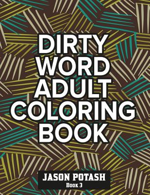 Dirty Word Adult Coloring Book ( Vol. 3) - Potash, Jason