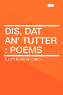 Dis, DAT An' Tutter: Poems