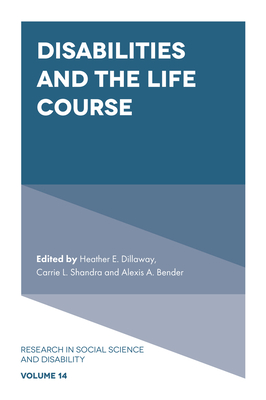 Disabilities and the Life Course - Dillaway, Heather E (Editor), and Shandra, Carrie L (Editor), and Bender, Alexis A (Editor)