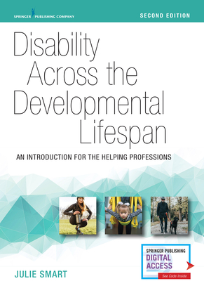 Disability Across the Developmental Lifespan: An Introduction for the Helping Professions - Smart, Julie, PhD