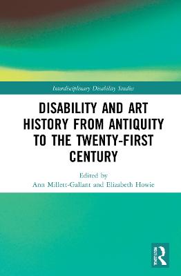 Disability and Art History from Antiquity to the Twenty-First Century - Millett-Gallant, Ann (Editor), and Howie, Elizabeth (Editor)