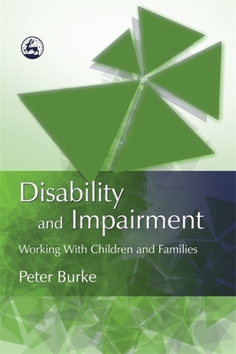 Disability and Impairment: Working with Children and Families - Burke, Peter B