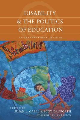 Disability and the Politics of Education: An International Reader - Gabel, Susan L (Editor), and Danforth, Scot (Editor)