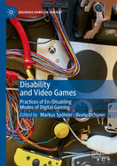 Disability and Video Games: Practices of En-/Disabling Modes of Digital Gaming