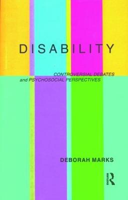 Disability: Controversial Debates and Psychosocial Perspectives - Marks, Deborah