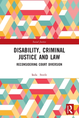 Disability, Criminal Justice and Law: Reconsidering Court Diversion - Steele, Linda