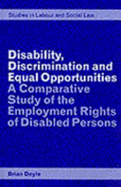 Disability, Discrimination, and Equal Opportunities: A Comparative Study of the Employment Rights of Disabled Persons - Doyle, Brian J