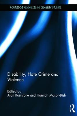 Disability, Hate Crime and Violence - Roulstone, Alan (Editor), and Mason-Bish, Hannah (Editor)