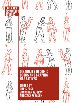 Disability in Comic Books and Graphic Narratives - Foss, C. (Editor), and Gray, J. (Editor), and Whalen, Zach (Editor)