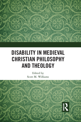 Disability in Medieval Christian Philosophy and Theology - Williams, Scott M (Editor)