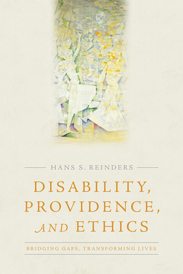 Disability, Providence, and Ethics: Bridging Gaps, Transforming Lives - Reinders, Hans S.