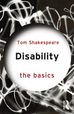 Disability: The Basics - Shakespeare, Tom