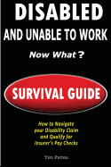 Disabled and Unable to Work - Now What?: Survival Guide