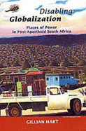 Disabling Globalization: Places of Power in Post Apartheid South Africa