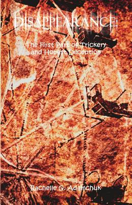 Disappearance: The First Part of Trickery and Honest Deception - Adamchuk, Rachelle G, and Trafford Publishing (Creator)