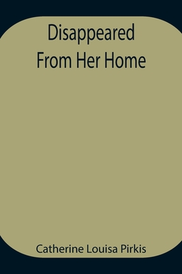 Disappeared From Her Home - Louisa Pirkis, Catherine