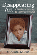 Disappearing ACT: A Mother's Journey to the Underground