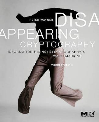 Disappearing Cryptography: Information Hiding: Steganography and Watermarking - Wayner, Peter