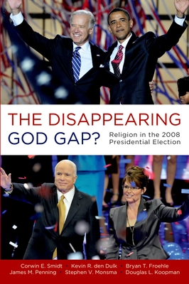 Disappearing God Gap?: Religion in the 2008 Presidential Election - Smidt, Corwin, and Den Dulk, Kevin, and Froehle, Bryan