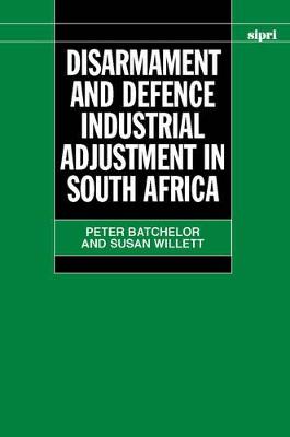 Disarmament and Defence Industrial Adjustment in South Africa - Batchelor, Peter, and Willett, Susan