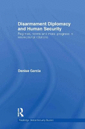 Disarmament Diplomacy and Human Security: Regimes, Norms and Moral Progress in International Relations