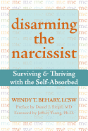 Disarming the Narcissist: Surviving & Thriving with the Self-Absorbed