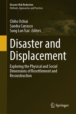 Disaster and Displacement: Exploring the Physical and Social Dimensions of Resettlement and Reconstruction - Ochiai, Chiho (Editor), and Carrasco, Sandra (Editor), and Tsai, Sung Lun (Editor)