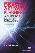 Disaster and Recovery Planning: A Guide for Facility Managers, Sixth Edition