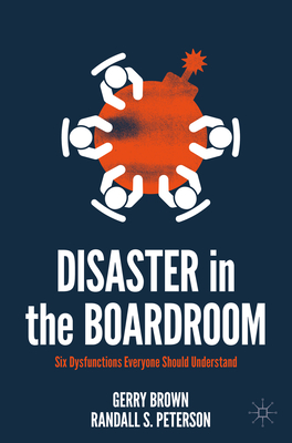 Disaster in the Boardroom: Six Dysfunctions Everyone Should Understand - Brown, Gerry, and Peterson, Randall S.
