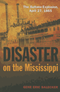 Disaster on the Mississippi: The Sultana Explosion, April 27, 1865