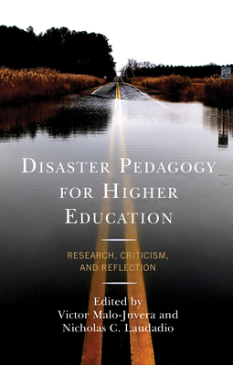 Disaster Pedagogy for Higher Education: Research, Criticism, and Reflection - Malo-Juvera, Victor (Editor), and Laudadio, Nicholas C (Editor)