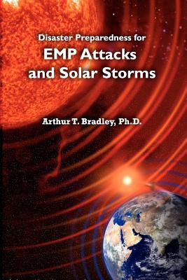 Disaster Preparedness for EMP Attacks and Solar Storms - Bradley, Arthur T