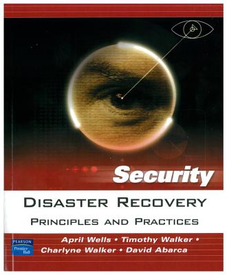 Disaster Recovery: Principles and Practices - Wells, April, and Walker, Charlyne, and Walker, Timothy, PhD