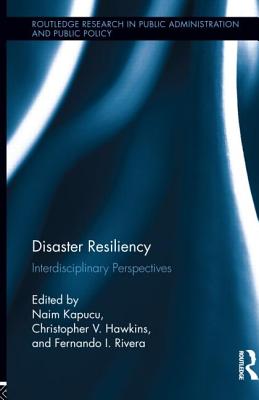 Disaster Resiliency: Interdisciplinary Perspectives - Kapucu, Naim, Dr. (Editor), and Hawkins, Christopher V (Editor), and Rivera, Fernando I (Editor)