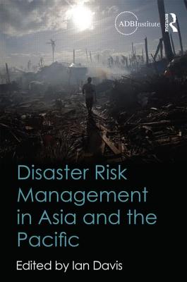 Disaster Risk Management in Asia and the Pacific - Davis, Ian (Editor)