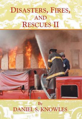 Disasters, Fires, and Rescues 2 - Knowles, Daniel, MD