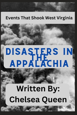 Disasters In Appalachia: The Events That Shook West Virginia - Queen, Chelsea