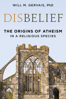 Disbelief: The Origins of Atheism in a Religious Species - Gervais, Will M