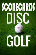 Disc Golf Score Card: 120 Sheets Disc Golf Score Sheets, Disc Golf Score Keeper Score book, Yardage, Golf Notebook For Beginners & Professional Golfer